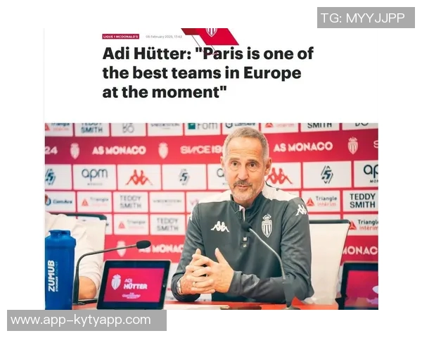 摩纳哥主帅许特尔面临下课风险俱乐部积极寻找新任教练人选